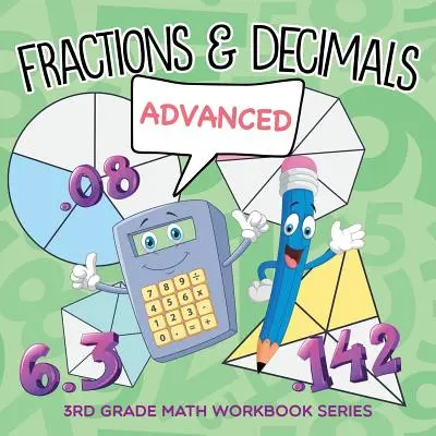 Zlomky a desatinné čísla (pre pokročilých): Séria pracovných zošitov matematiky pre 3. ročník - Fractions & Decimals (Advanced): 3rd Grade Math Workbook Series
