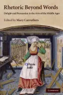 Rétorika za hranicami slov: Rozkoš a presvedčenie v umení stredoveku - Rhetoric Beyond Words: Delight and Persuasion in the Arts of the Middle Ages