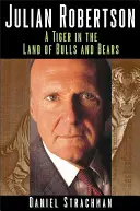 Julian Robertson: Tiger v krajine býkov a medveďov - Julian Robertson: A Tiger in the Land of Bulls and Bears