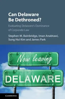 Môže byť Delaware zosadený z trónu? Hodnotenie dominantného postavenia Delaware v oblasti práva obchodných spoločností - Can Delaware Be Dethroned?: Evaluating Delaware's Dominance of Corporate Law