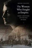 Žena, ktorá bojovala proti ríši: Sarah Aaronsohnová a jej špionážna skupina Nili - The Woman Who Fought an Empire: Sarah Aaronsohn and Her Nili Spy Ring