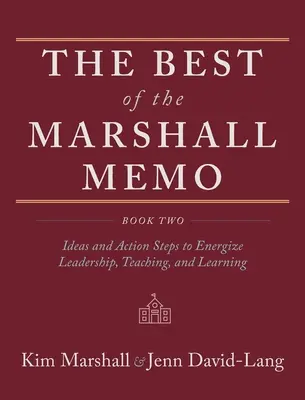 The Best of Marshall Memo: Kniha druhá: Nápady a akčné kroky na oživenie vedenia, vyučovania a učenia - The Best of the Marshall Memo: Book Two: Ideas and Action Steps to Energize Leadership, Teaching, and Learning