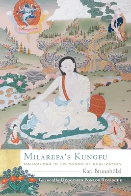 Milarepovo kungfu: Mahámudra v jeho piesňach o realizácii - Milarepa's Kungfu: Mahamudra in His Songs of Realization