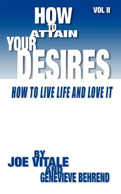 Ako dosiahnuť svoje túžby, 2. diel: Ako žiť život a milovať ho! - How to Attain Your Desires, Volume 2: How to Live Life and Love It!