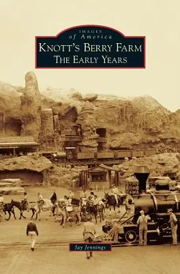 Knott's Berry Farm: Prvé roky - Knott's Berry Farm: The Early Years