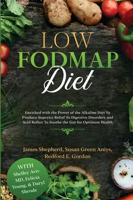 Nízkofodmapová diéta: Obohatená o silu alkalickej stravy, ktorá prináša vynikajúcu úľavu pri poruchách trávenia a refluxe kyselín. - Low Fodmap Diet: Enriched with the Power of the Alkaline Diet To Produce Superior Relief To Digestive Disorders and Acid Reflux To Soot