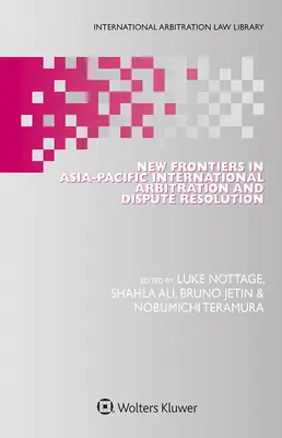 Nové hranice v ázijsko-tichomorskej medzinárodnej arbitráži a riešení sporov - New Frontiers in Asia-Pacific International Arbitration and Dispute Resolution