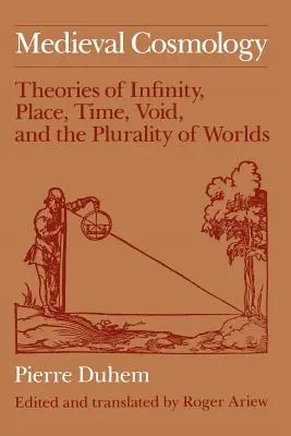 Stredoveká kozmológia: Teórie nekonečna, miesta, času, prázdnoty a plurality svetov - Medieval Cosmology: Theories of Infinity, Place, Time, Void, and the Plurality of Worlds