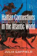 Haitian Connections in the Atlantic World (Haitské súvislosti v atlantickom svete): Uznanie po revolúcii - Haitian Connections in the Atlantic World: Recognition after Revolution
