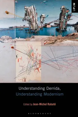 Pochopiť Derridu, pochopiť modernizmus - Understanding Derrida, Understanding Modernism