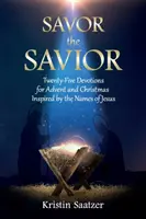 Vychutnajte si Spasiteľa: Päťadvadsať pobožností na advent a Vianoce inšpirovaných Ježišovými menami - Savor the Savior: Twenty-Five Devotions for Advent and Christmas Inspired by the Names of Jesus