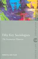 Päťdesiat kľúčových sociológov: Formujúci teoretici - Fifty Key Sociologists: The Formative Theorists