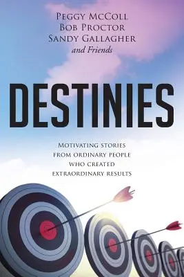 Osudy: Motivujúce príbehy obyčajných ľudí, ktorí dosiahli neobyčajné výsledky - Destinies: Motivating Stories From Ordinary People Who Created Extraordinary Results