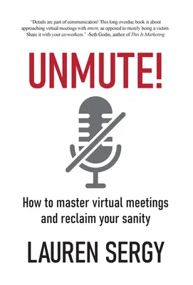 Odmlčať sa!: Ako zvládnuť virtuálne stretnutia a získať späť zdravý rozum - Unmute!: How to Master Virtual Meetings and Reclaim Your Sanity