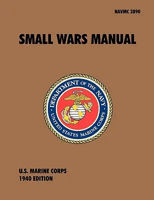 Príručka pre malé vojny: Oficiálna poľná príručka americkej námornej pechoty, revízia z roku 1940 - Small Wars Manual: The Official U.S. Marine Corps Field Manual, 1940 Revision