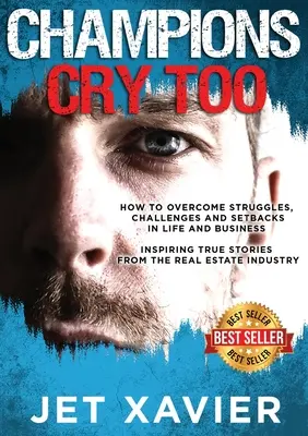 Aj šampióni plačú: Ako prekonať boje, výzvy a neúspechy v živote a podnikaní; inšpiratívne skutočné príbehy z oblasti nehnuteľností i - Champions Cry Too: How to overcome struggles, challenges and setbacks in life and business; Inspiring true stories from the real estate i