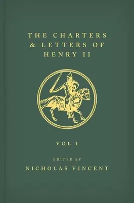 The Letters and Charters of Henry II, King of England 1154-1189 Listy a listiny Henricha II, anglického kráľa 1154-1189: I. zväzok - The Letters and Charters of Henry II, King of England 1154-1189 the Letters and Charters of Henry II, King of England 1154-1189: Volume I