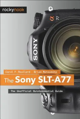 Sony SLT-A77: Neoficiálny sprievodca Quintessential Guide - The Sony SLT-A77: The Unofficial Quintessential Guide