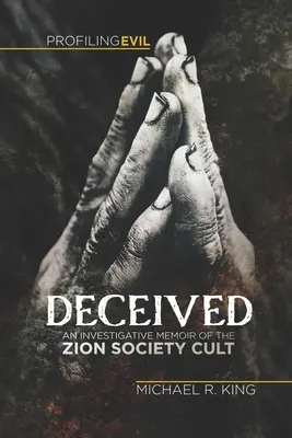 Oklamaný: Vyšetrovacie memoáre o kulte spoločnosti Sion - Deceived: An Investigative Memoir of the Zion Society Cult