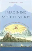 Predstavy o hore Athos: Vízie svätého miesta od Homéra po druhú svetovú vojnu - Imagining Mount Athos: Visions of a Holy Place, from Homer to World War II