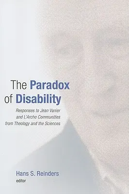 Paradox postihnutia: Odpovede teológie a vedy na komunitu Jeana Vaniera a L'Arche - The Paradox of Disability: Responses to Jean Vanier and L'Arche Communities from Theology and the Sciences