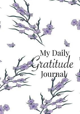Môj denník vďačnosti: Denník vďačnosti: 52-týždňový sprievodca, ako sa stať vďačným - My Daily Gratitude Journal: A 52-Week Guide to Becoming Grateful