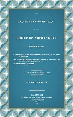 The Practice and Jurisdiction of the Court of Admiralty: V troch častiach I. Historický prehľad občianskoprávnej právomoci admirálskeho súdu - The Practice and Jurisdiction of the Court of Admiralty: In Three Parts I. An Historical Examination of the Civil Jurisdiction of the Court of Admiral