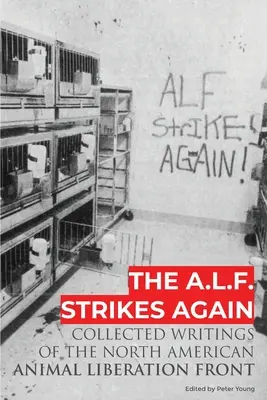 A.L.F. opäť útočí: A.F.A.: Zborník spisov Frontu za oslobodenie zvierat v Severnej Amerike - The A.L.F. Strikes Again: Collected Writings Of The Animal Liberation Front In North America