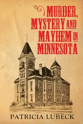 Vraždy, záhady a chaos v Minnesote - Murder, Mystery & Mayhem in Minnesota
