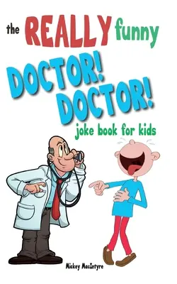 Skutočne vtipný doktor! Doktor! Kniha vtipov pre deti: Viac ako 200 vtipov, ktoré zaručene udržia doktora na uzde! - The Really Funny Doctor! Doctor! Joke Book For Kids: Over 200 side-splitting, rib-tickling jokes that are guaranteed to keep the doctor at bay!