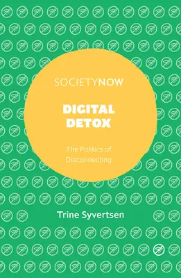 Digitálna detoxikácia: Politika odpojenia - Digital Detox: The Politics of Disconnecting