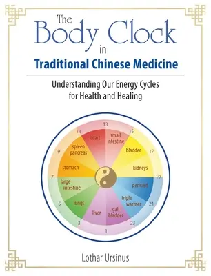 Telesné hodiny v tradičnej čínskej medicíne: Pochopenie našich energetických cyklov pre zdravie a uzdravenie - The Body Clock in Traditional Chinese Medicine: Understanding Our Energy Cycles for Health and Healing