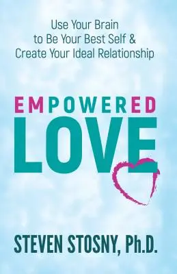 Posilnená láska: Využite svoj mozog, aby ste boli sami sebou a vytvorili si ideálny vzťah - Empowered Love: Use Your Brain to Be Your Best Self and Create Your Ideal Relationship