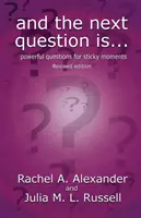 A ďalšia otázka je - Silné otázky pre lepkavé chvíle (revidované vydanie) - And the Next Question Is - Powerful Questions for Sticky Moments (Revised Edition)