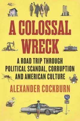 Kolosálne stroskotanie: A Road Trip Through Political Scandal, Corruption and American Culture (Cesta politickým škandálom, korupciou a americkou kultúrou) - A Colossal Wreck: A Road Trip Through Political Scandal, Corruption and American Culture