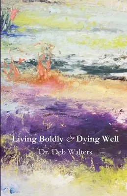 Žiť odvážne a dobre zomrieť - Living Boldly and Dying Well