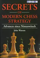 Tajomstvá modernej šachovej stratégie: Pokroky od Nimzowitscha - Secrets of Modern Chess Strategy: Advances Since Nimzowitsch