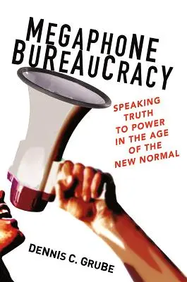 Byrokracia z megafónu: Hovoriť pravdu moci vo veku nového normálu - Megaphone Bureaucracy: Speaking Truth to Power in the Age of the New Normal