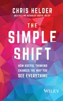 Jednoduchý posun: Ako užitočné myslenie zmení váš pohľad na všetko - The Simple Shift: How Useful Thinking Changes the Way You See Everything