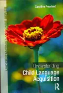Pochopenie osvojovania si jazyka u detí (Rowland Caroline (University of Liverpool UK)) - Understanding Child Language Acquisition (Rowland Caroline (University of Liverpool UK))