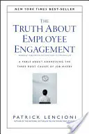 Pravda o angažovanosti zamestnancov: Bájka o riešení troch základných príčin pracovnej mizérie - The Truth about Employee Engagement: A Fable about Addressing the Three Root Causes of Job Misery