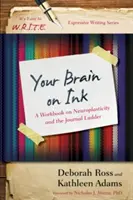 Váš mozog na atrament: Vydajte sa na cestu k neuroplasticite a denníkovému rebríčku. - Your Brain on Ink: A Workbook on Neuroplasticity and the Journal Ladder