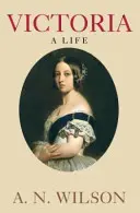 Victoria - A Life (Wilson A. N. (Autor)) - Victoria - A Life (Wilson A. N. (Author))