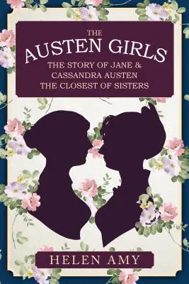 Dievčatá Austenové: Príbeh Jane a Cassandry Austenových, najbližších sestier - The Austen Girls: The Story of Jane & Cassandra Austen, the Closest of Sisters