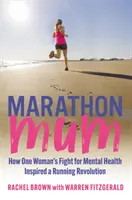 Maratónska mama - Ako boj jednej ženy za duševné zdravie inšpiroval bežeckú revolúciu - Marathon Mum - How one woman's fight for mental health inspired a running revolution