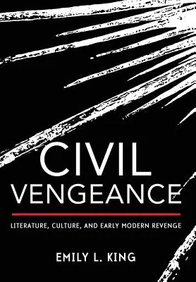 Občianska pomsta: Literatúra, kultúra a pomsta v ranom novoveku - Civil Vengeance: Literature, Culture, and Early Modern Revenge