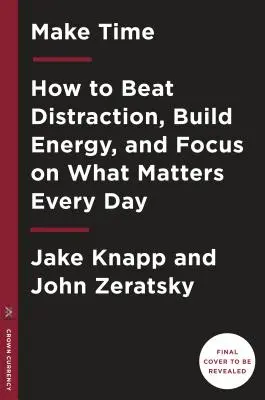 Nájdite si čas: Ako sa každý deň sústrediť na to, čo je dôležité - Make Time: How to Focus on What Matters Every Day