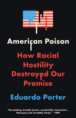 Americký jed: Ako rasové nepriateľstvo zničilo náš prísľub - American Poison: How Racial Hostility Destroyed Our Promise
