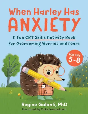 Keď má Harley úzkosť: (pre deti od 5 do 9 rokov) - When Harley Has Anxiety: A Fun CBT Skills Activity Book to Help Manage Worries and Fears (for Kids 5-9)