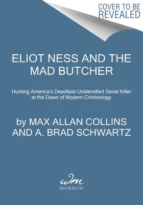 Eliot Ness a šialený mäsiar: Lov na sériového vraha na úsvite modernej kriminológie - Eliot Ness and the Mad Butcher: Hunting a Serial Killer at the Dawn of Modern Criminology